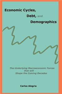 Economic Cycles, Debt and Demographics