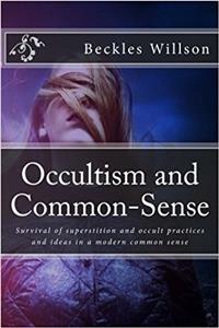 Occultism and Common-Sense: Survival of superstition and occult practices and ideas in a modern common sense