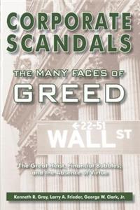 Corporate Scandals, the Many Faces of Greed