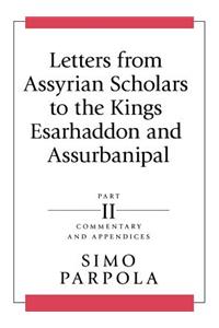 Letters from Assyrian Scholars to the Kings Esarhaddon and Assurbanipal