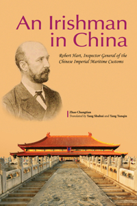 An Irishman in China: Robert Hart, Inspector General of the Chinese Imperial Maritime Customs