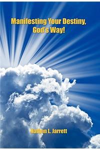 Manifesting Your Destiny, God's Way!