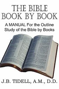 Bible Book by Book, a Manual for the Outline Study of the Bible by Books
