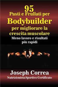 95 Ricette di pasti e frullati per Bodybuilder per aumentare la massa muscolare