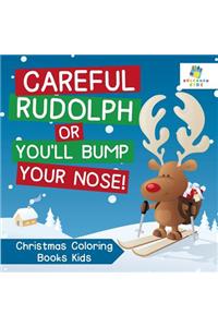 Careful Rudolph or You'll Bump Your Nose! Christmas Coloring Books Kids