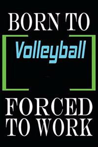 Born to Volleyball Forced to Work