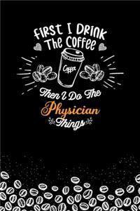 First I Drink The Coffee and I Do the Physician Thnigs