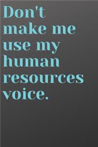 Don't Make Me Use My Human Resources Voice