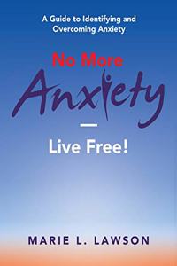 No More Anxiety-Live Free!
