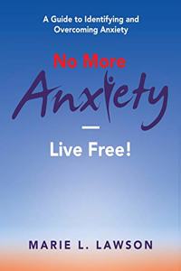 No More Anxiety-Live Free!