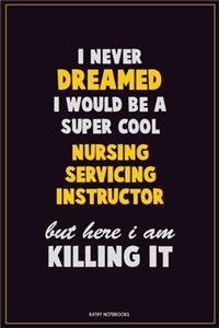 I Never Dreamed I would Be A Super Cool Nursing servicing instructor But Here I Am Killing It