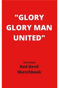 Glory Glory Man Utd The Pocket Red Devil Sketchbook