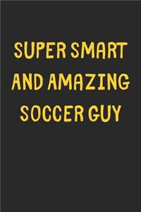 Super Smart And Amazing Soccer Guy