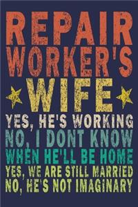 Repair Worker's Wife Yes, He's Working No, I Don't Know When He'll Be Home. Yes, We Are Still Married No, He's Not Imaginary