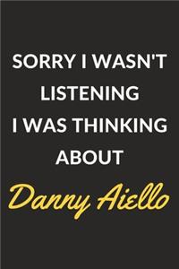 Sorry I Wasn't Listening I Was Thinking About Danny Aiello