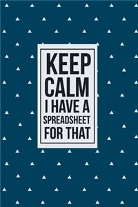 Keep Calm I have a Spreadsheet for that