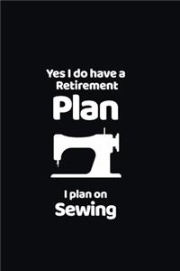Yes I do have a Retirement Plan I plan on Sewing