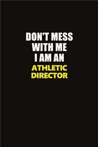 Don't Mess With Me I Am An Athletic Director