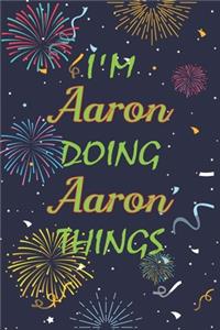 I'm Aaron Doing Aaron Things Notebook Birthday Gift