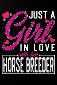 Just A Girl In Love With Her Horse Breeder: Cute Valentine's day or anniversary notebook for a girl whose boyfriend or husband is an awesome Horse Breeder. 100 Pages 6X9 Inch Lined journal not