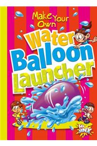 Make Your Own Water Balloon Launcher