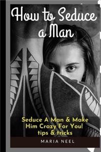 how to Seduce A Man