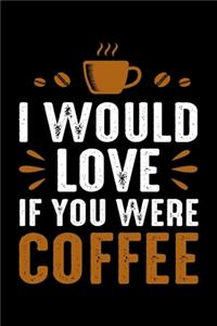 I Would Love If You Were Coffee