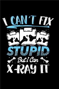 I Can't Fix Stupid But I Can X-Ray it