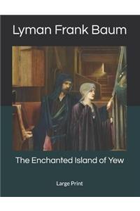 The Enchanted Island of Yew