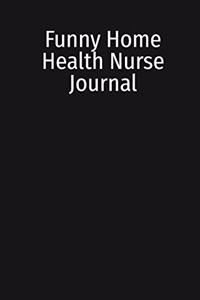 Funny Home Health Nurse Journal