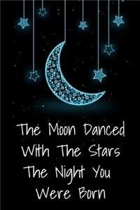 The Moon Danced With The Stars The Night You Were Born