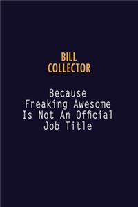 Bill Collector Because Freaking Awesome is not An Official Job Title