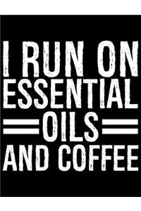 I Run On Essential Oils And Coffee