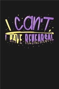 I can't I Have Rehearsal