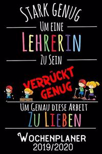 Stark genug um eine Lehrerin zu sein Verrückt genug um genau diese Arbeit zu lieben - Wochenplaner 2019 - 2020