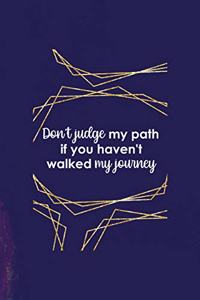 Don't Judge My Path If You Haven't Walked My Journey