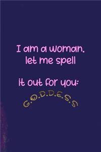 I Am A Woman. Let Me Spell It Out For You