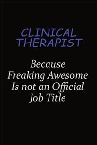 Clinical Therapist Because Freaking Awesome Is Not An Official Job Title: Career journal, notebook and writing journal for encouraging men, women and kids. A framework for building your career.