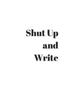 Shut Up and Write (100 page lined Journal)