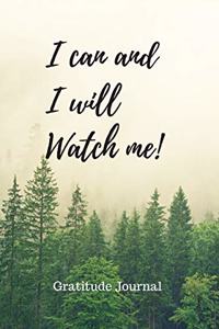 I Can And I Will Watch Me! Gratitude Journal