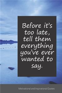 Before it's too late, tell them everything you've ever wanted to say.