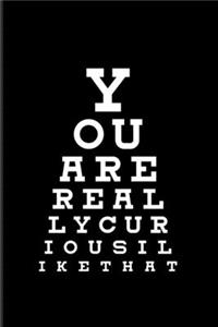 You Are Really Curious I Like That