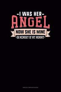 I Was Her Angel Now She Is Mine In Memory Of My Mommy
