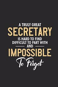 A Truly Great Secretary Is Hard To Find Difficult To Part With And Impossible To Forget: Secretary Notebook For Meetings, Weekly And Daily Planner Undated, To Do List Journal For Work, Coworker Appreciation