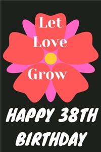 Let Love Grow Happy 38th Birthday