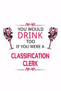 You Would Drink Too If You Were A Classification Clerk