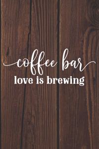 Coffee Bar Love Is Brewing: Coffee Journal / Notebook / Diary / Funny Coffee Lovers Birthday or Christmas Gift