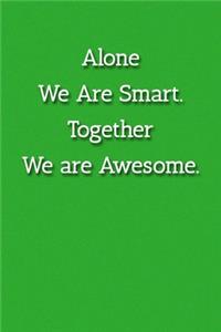 Alone We Are Smart. Together We are Awesome. Notebook