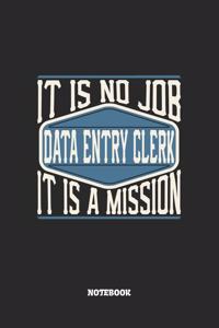 Data Entry Clerk Notebook - It Is No Job, It Is A Mission