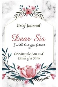 Dear Sis I Will Love You Forever Grief Journal - Grieving the Loss and Death of a Sister
